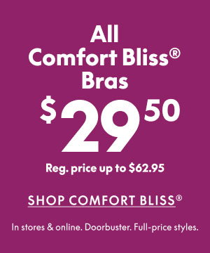 Comfort Bliss Bras $29.50 | Other Bras $39.50