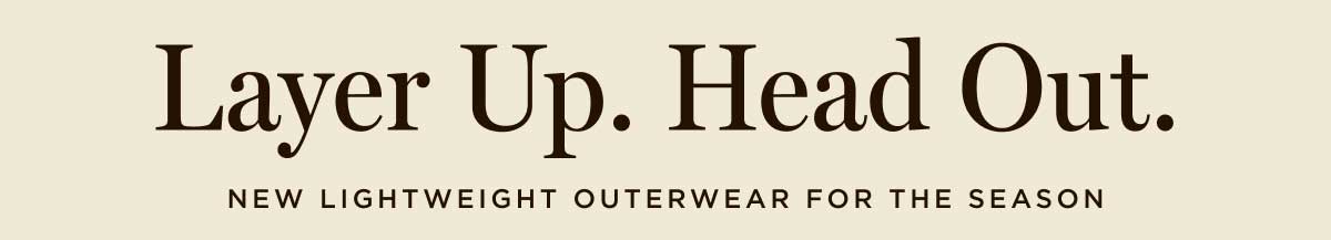 Layer Up. Head Out. 