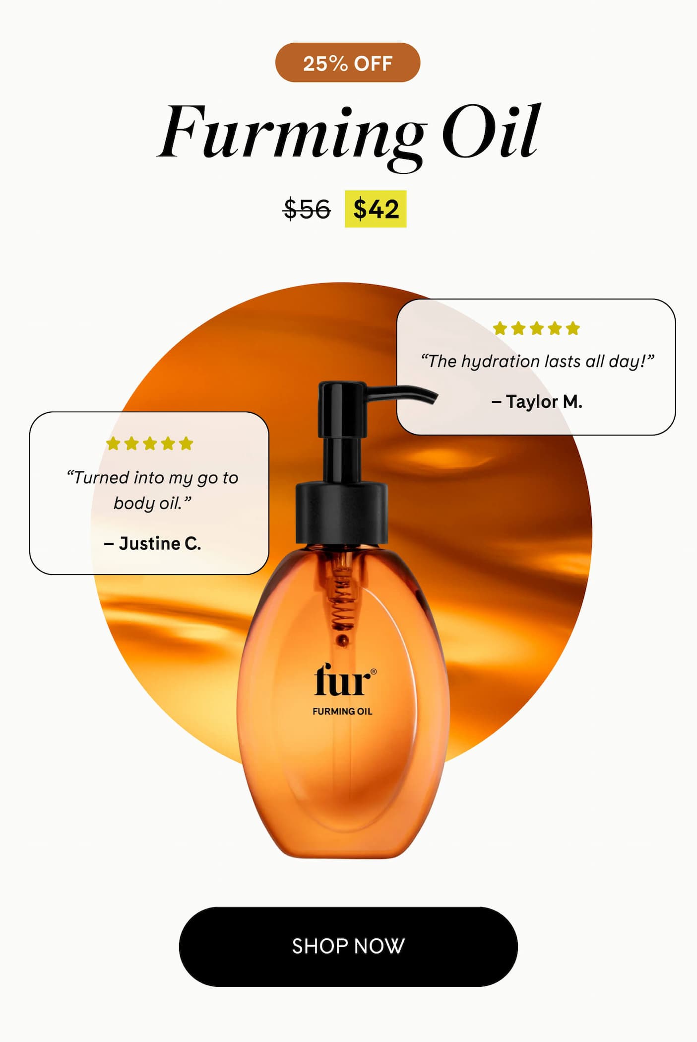 Furming Oil  25% Off $42 $56 ⭐️⭐️⭐️⭐️⭐️ ”Turned into my go to body oil.” Justine C. ⭐️⭐️⭐️⭐️⭐️ ”The hydration lasts all day!” Taylor M. shop now