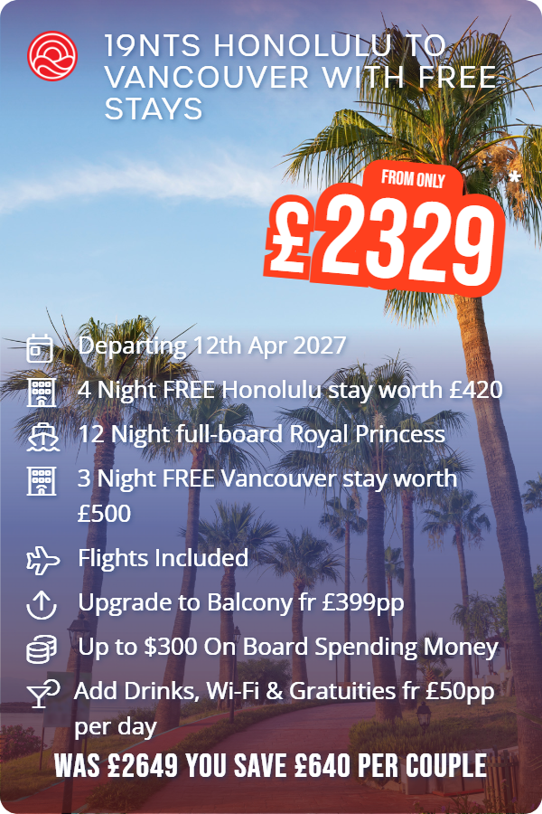 19nts Honolulu to Vancouver with Free Stays – Smart Holiday promotional image. From £2,329 Includes: Departing 12th Apr 2027, 4 Night FREE Honolulu stay worth £420, 12 Night full-board Royal Princess, 3 Night FREE Vancouver stay worth £500, Flights Included, Upgrade to Balcony fr £399pp, Up to $300 On Board Spending Money, Add Drinks, Wi-Fi & Gratuities fr £50pp per day. WAS £2649 YOU SAVE £640 PER COUPLE