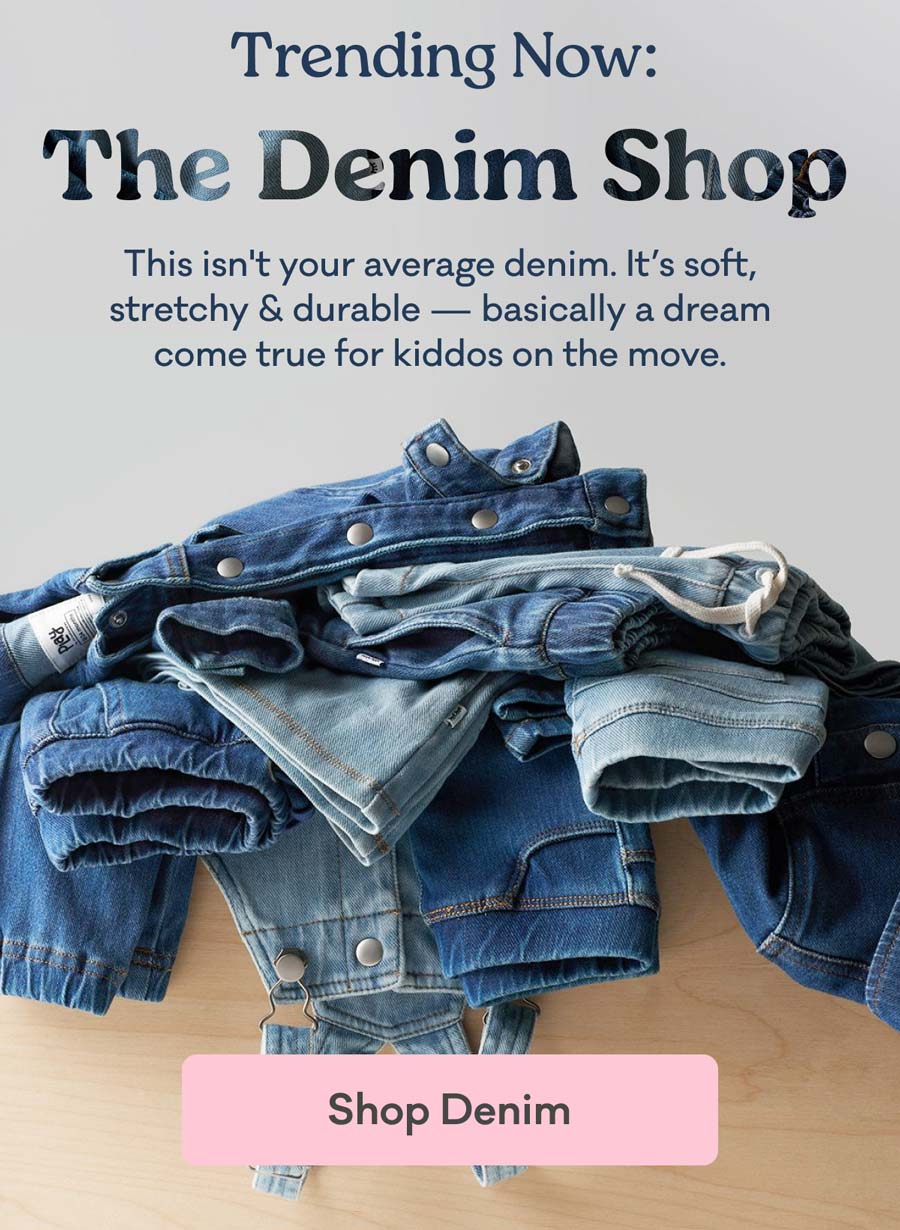 Trending Now: The Denim Shop — soft, stretchy & durable denim for kiddos on the move. Shop Denim