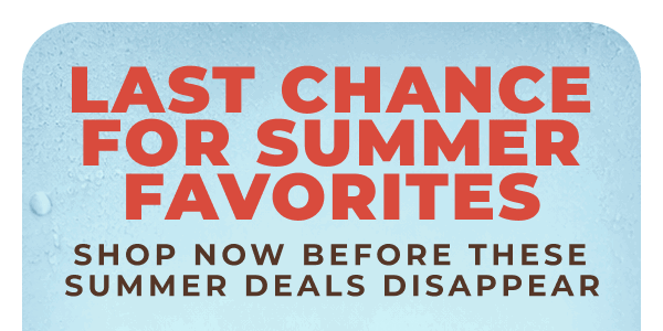 Last chance for summer faves!