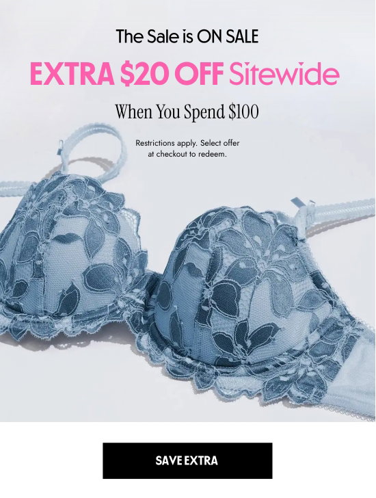 The sale is on sale. Extra 20 dollars off sitewide when you spend 100 dollars. Restrictions apply. Select offer at checkout to redeem.