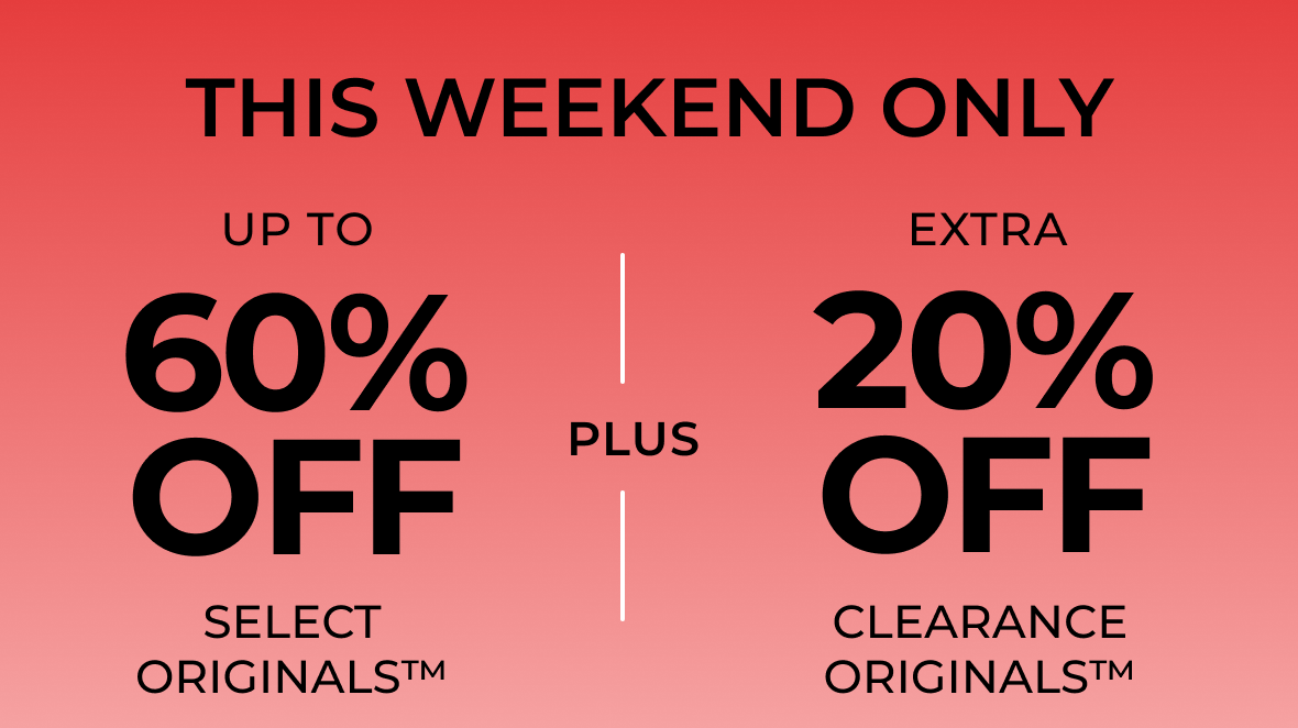 THIS WEEKEND ONLY | Up to 60% Off Select Originals Plus Extra 20% Off Clearance Originals | Shop Now