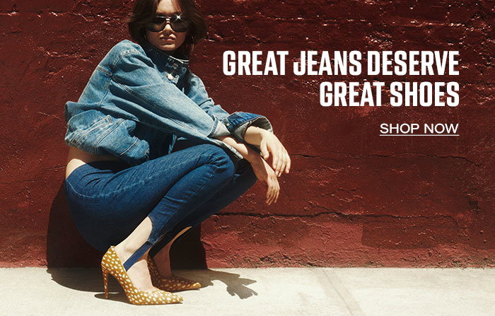 Great jeans deserve great shoes