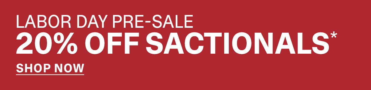 LABOR DAY PRE-SALE | 20% OFF SACTIONALS*