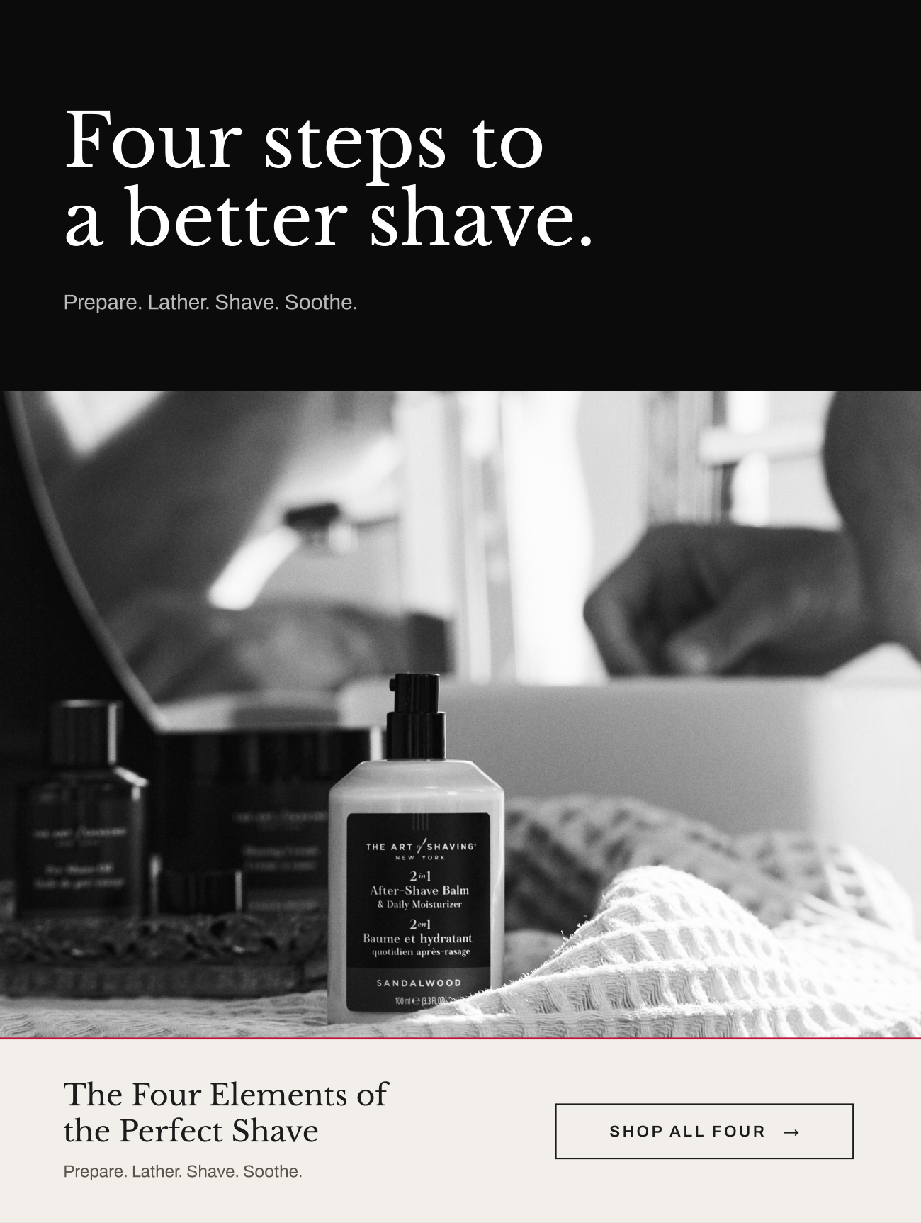Four Steps to a Better Shave: Prepare, Lather, Shave, Soothe. Image featuring Sandalwood After-Shave Balm with Shop All Four button.