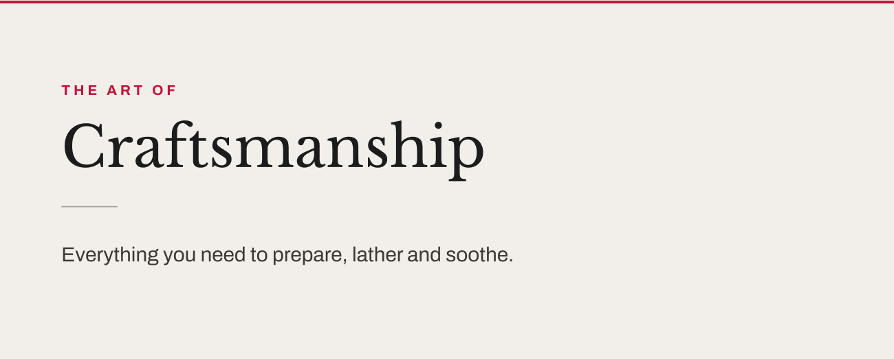 The Art of Craftsmanship. Text reads: Everything you need to prepare, lather and soothe.