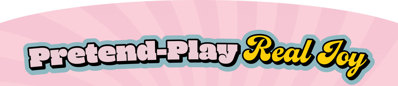 Pretend Play, Real Joy