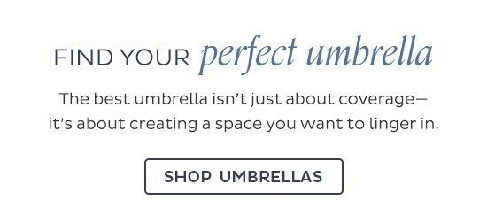 Find Your Perfect Umbrella - The best umbrella isn't just about coverage- it's about creating a space you want to linger in. Shop Umbrellas