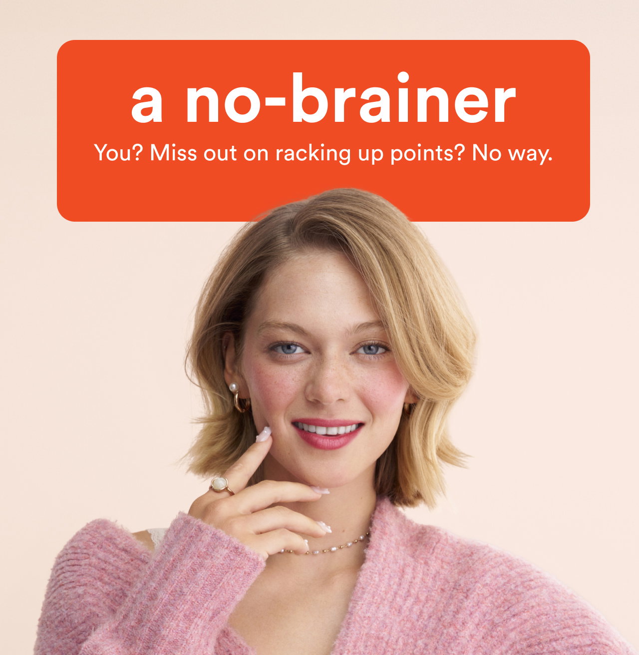 A no-brainer | You? Miss out on racking up points? No way. 