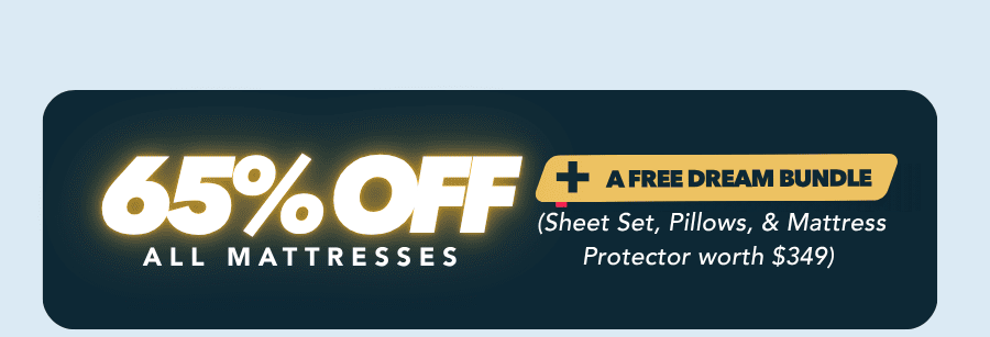 65% off all mattresses + a free dream bundle 