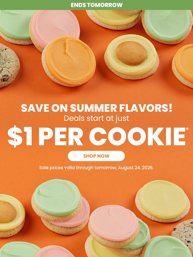 Ends Tomorrow - Save on summer flavors! Deals start at just $1 per cookie