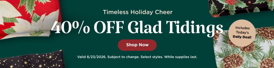 40% OFF Glad Tidings. Valid through 8/23/2026. Subject to change. Select styles. While supplies last.