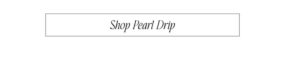 Shop Pearl Drip