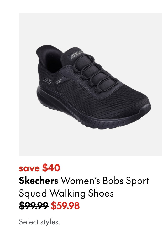 Skechers Women's Bobs Sport Squad Walking Shoes. Save $40. 99.99 (Strikethrough) 59.98. Select styles.