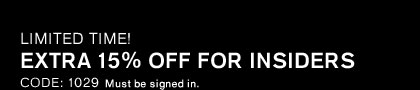 EXTRA 15% OFF FOR INSIDERS, CODE: 1029 | OR EXTRA 20% OFF IN-APP, CODE: 1043