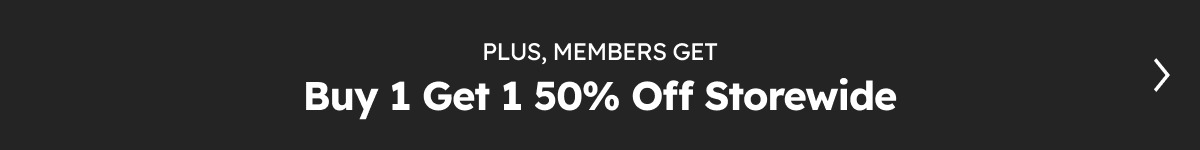 Plus, members get Buy 1 Get 1 50% Off Storewide