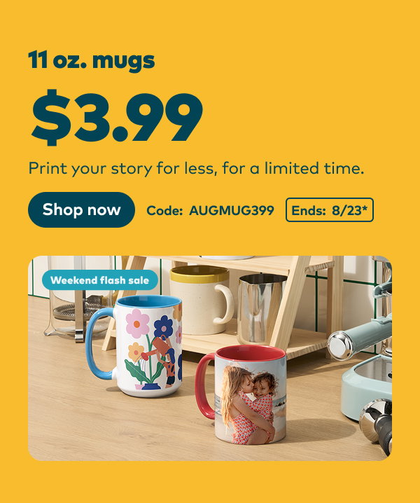 Weekend flash sale: 11oz. mugs $3.99. Code: AUGMUG399. Ends: 8/23, see site for details. Shop now.