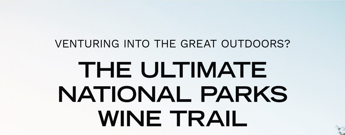 Venturing Into The Great Outdoors? The Ultimate National Parks Wine Trail