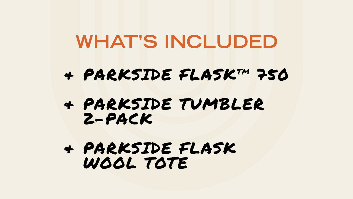 Get a Parkside Flask 750, Parkside Tumbler 2-Pack, and Parkside Flask Wool Tote