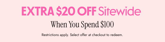 Extra 20 Dollars OFF Sitewide When You Spend 100 Dollars. Restrictions apply. Select offer at checkout to redeem.