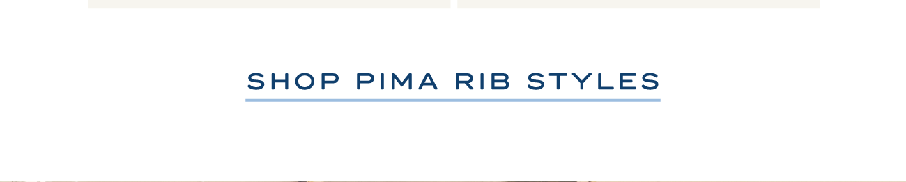 SHOP PIMA RIB STYLES