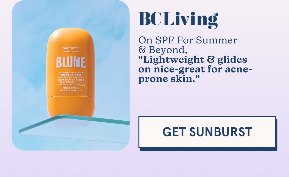 BC Living | on SPF For summer & Beyond, "lightweight & glides on nice-great for acne-prone skin." [GET SUNBURST]