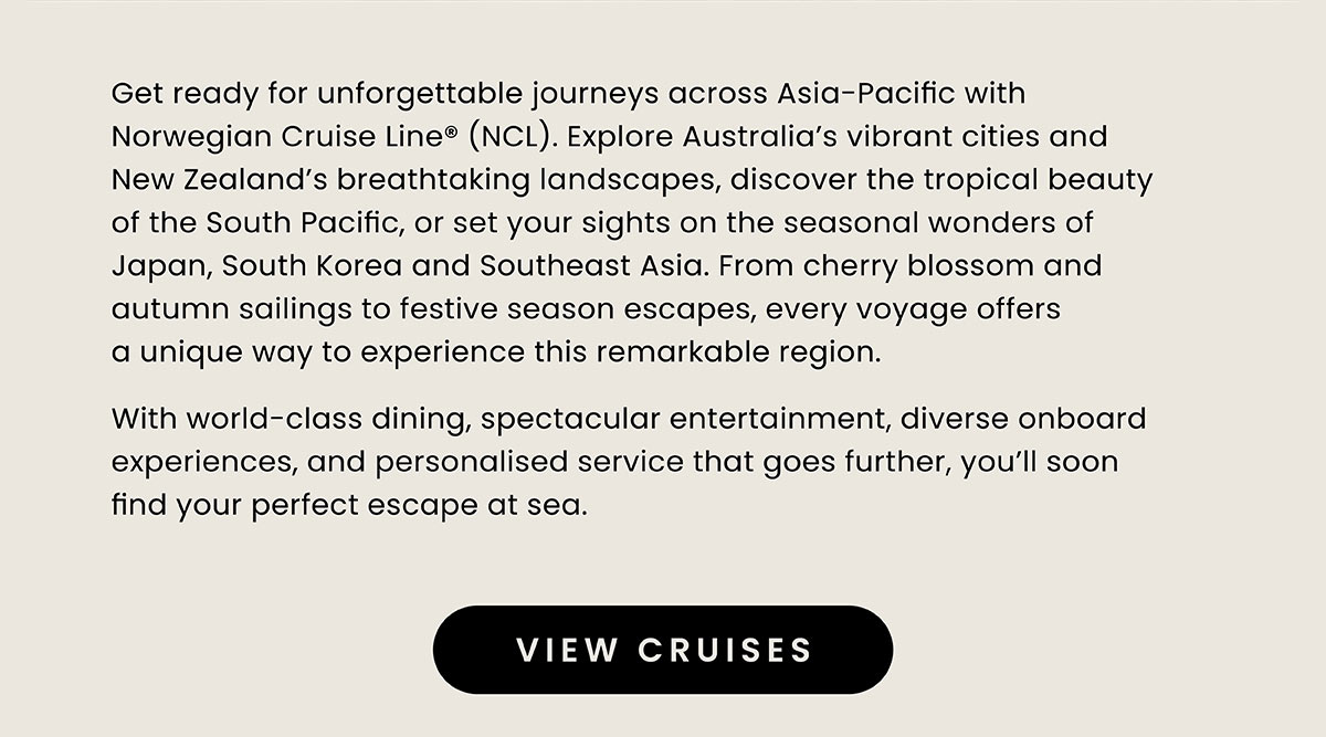 Get ready for unforgettable journeys across Asia-Pacific with NCL.