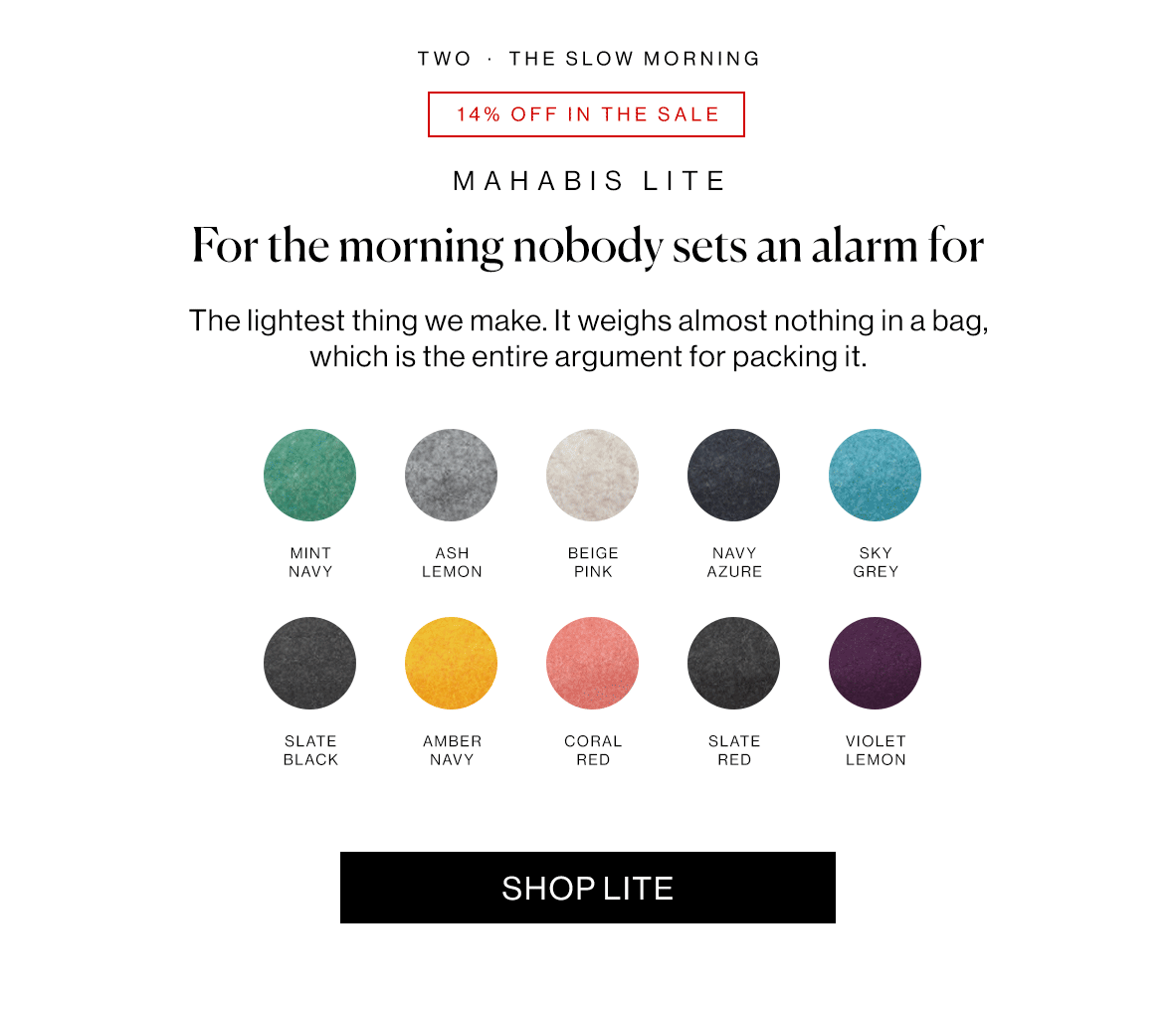 The lightest thing we make. It weighs almost nothing in a bag, which is the entire argument for packing it.