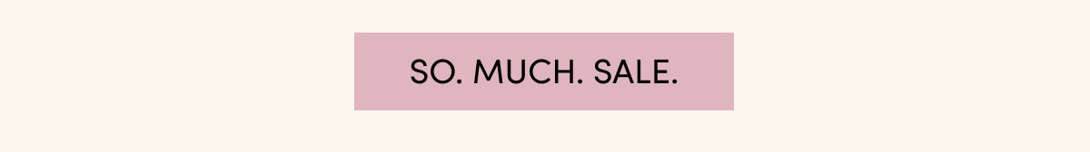 So. much. sale.
