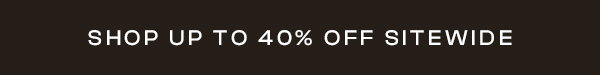 Shop Up to 40% Off Sitewide