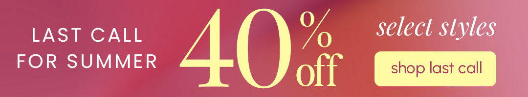 Last Call for Summer Sale: 40% off select styles