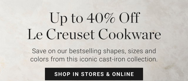 Up to 40% Off  Le Creuset Cookware - shop in stores & online