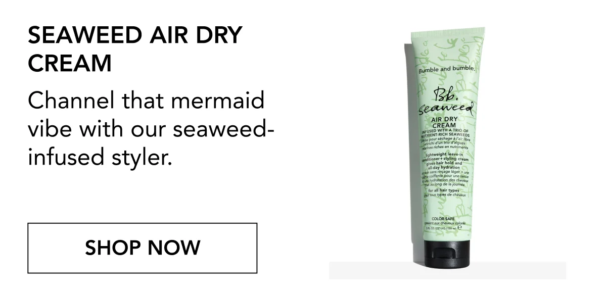 Seaweed Air Dry Cream | Channel that mermaid vibe with our seaweed-infused styler. | SHOP NOW Seaweed Air Dry Cream | Channel that mermaid vibe with our seaweed-infused styler. | SHOP NOW