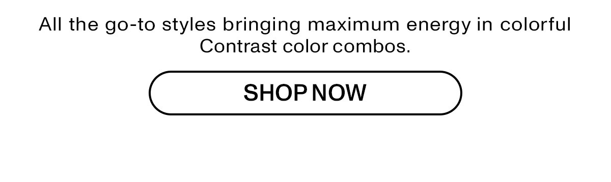 All the go-to styles bringing maximum energy in colorful Contrast color combos.