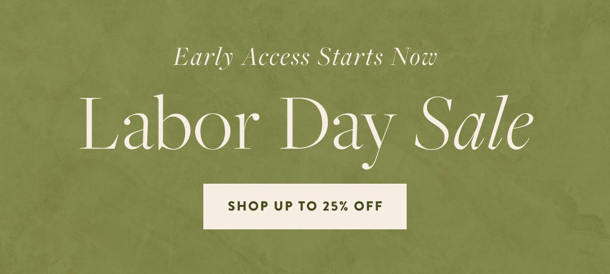 Early Access Starts Now - Labor Day Sale