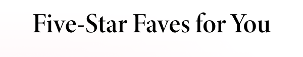 Five-Star Faves For You
