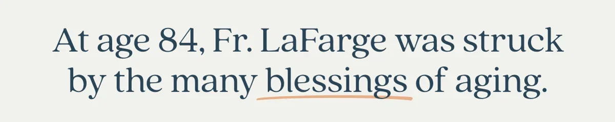 At age 84, Fr. LaFarge was struck by the many blessings of aging.