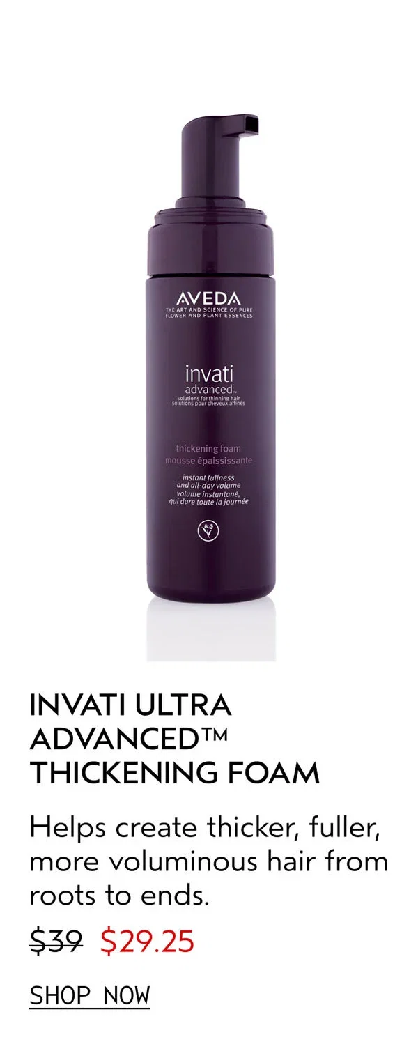 INVATI ULTRA ADVANCED™ THICKENING FOAM | Helps create thicker, fuller, more voluminous hair from roots to ends. | $29.25 | SHOP NOW