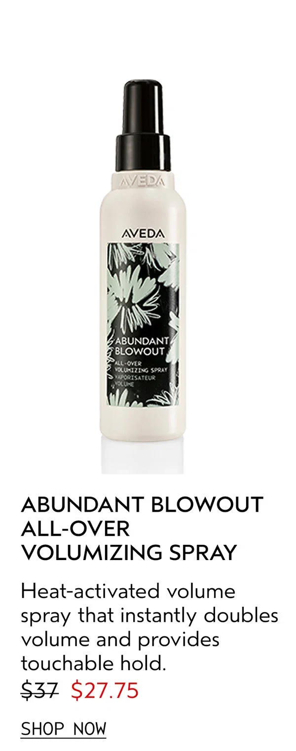 ABUNDANT BLOWOUT ALL-OVER VOLUMIZING SPRAY | Heat-activated volume spray that instantly doubles volume and provides touchable hold. | $27.75 | SHOP NOW
