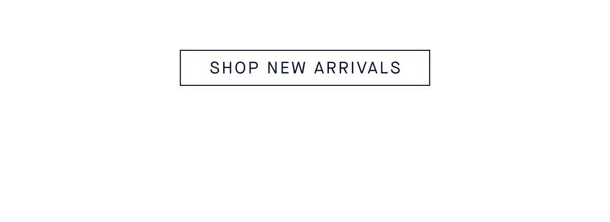 SHOP NEW ARRIVALS