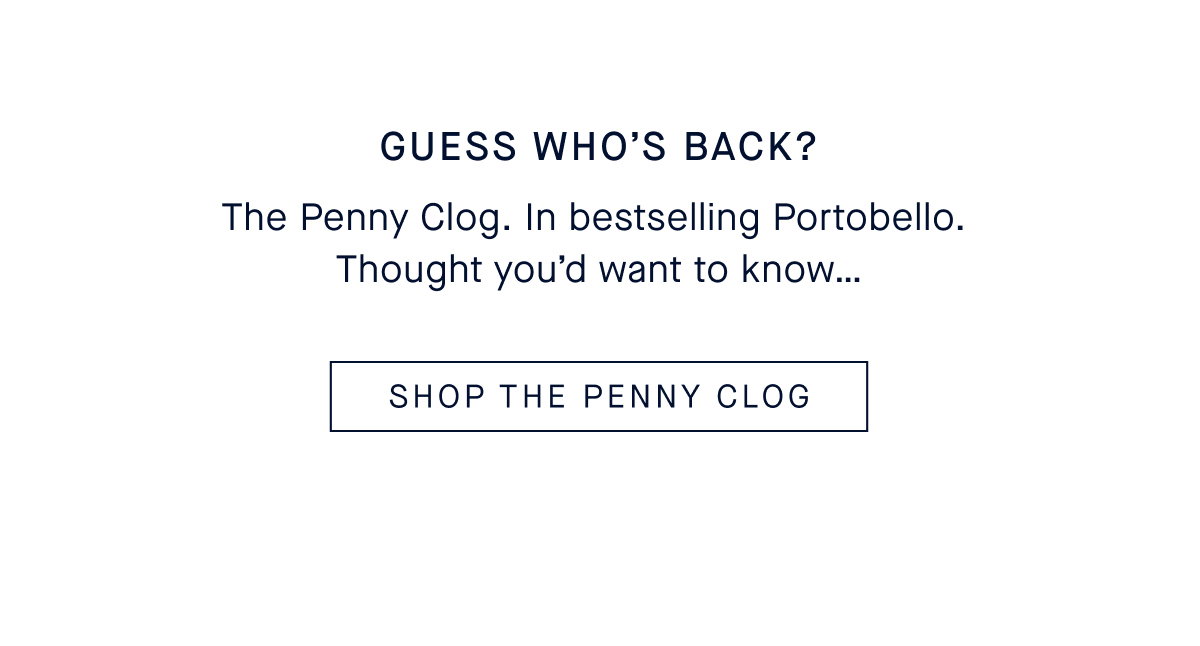 Guess Who’s Back? Body The Penny Clog. In bestselling Portobello. Thought you’d want to know…