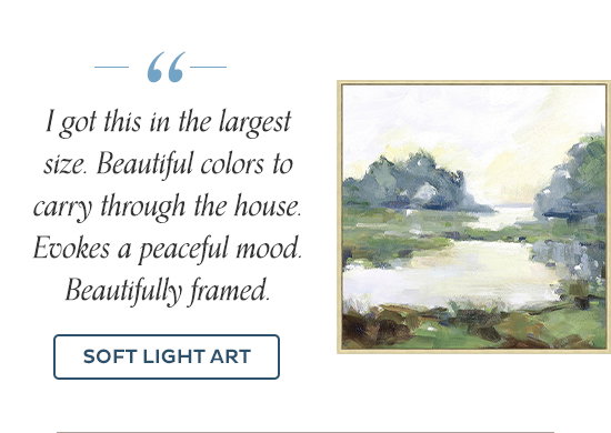 "I got this in the largest size. Beautiful colors to carry through the house. Evokes a peaceful mood. Beautifully framed." - Soft Light Art