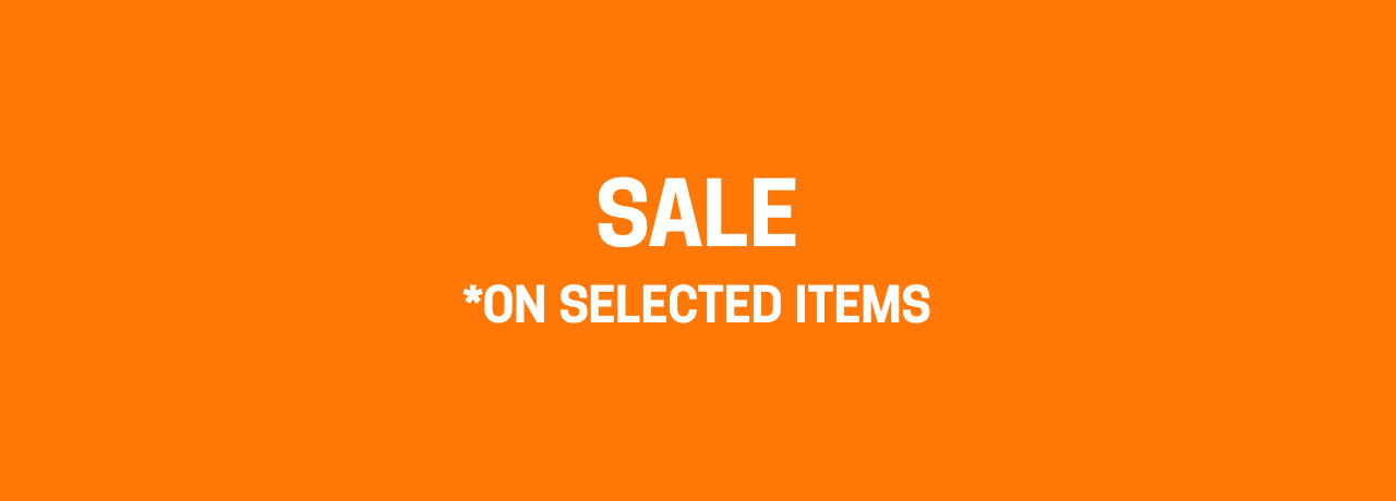 SALE *ON SELECTED ITEMS