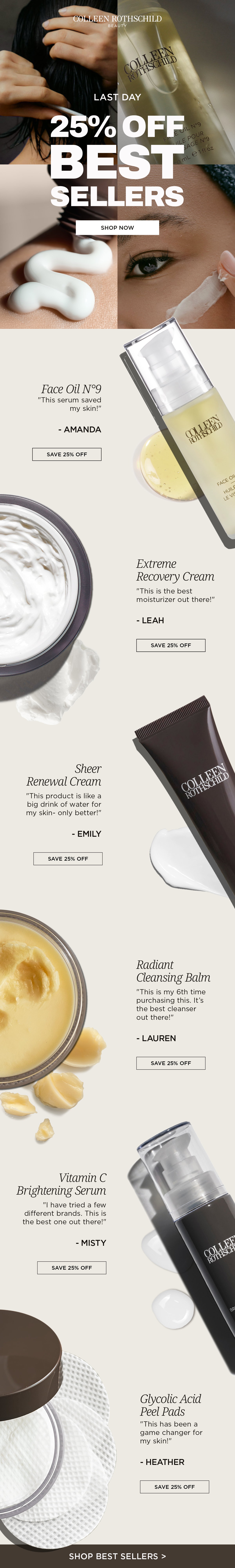 Last chance to save 25% during the Colleen Rothschild Beauty Best Sellers Sale. Discover customer-favorite skincare with thousands of 5-star reviews, including Face Oil No.9, Extreme Recovery Cream, Sheer Renewal Cream, Radiant Cleansing Balm, Vitamin C Brightening Serum, and Glycolic Acid Peel Pads. Shop bestselling formulas that hydrate dry skin, brighten dull complexions, strengthen the skin barrier, gently exfoliate, and support healthy, radiant-looking skin before the sale ends.