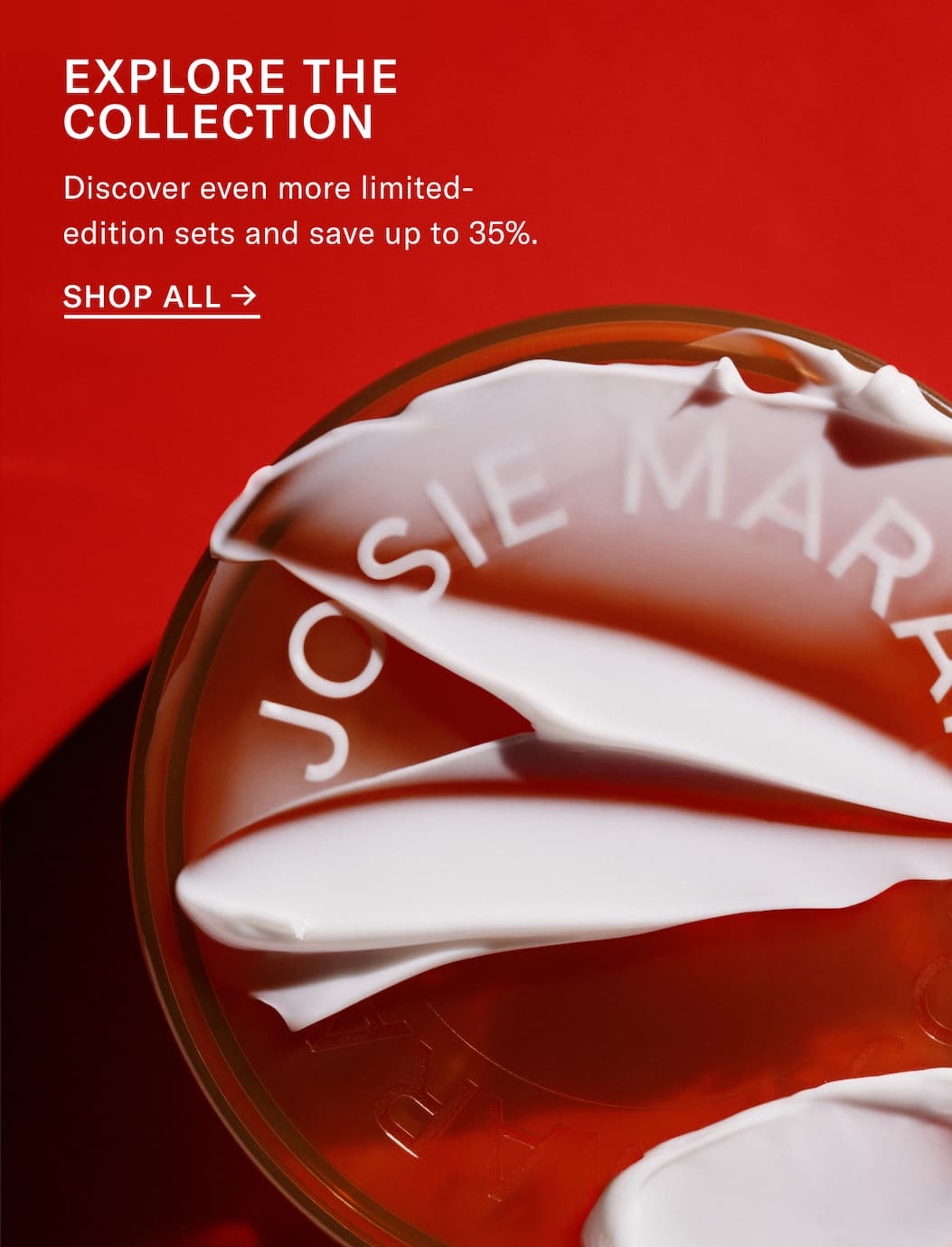 Explore the Collection and save up to 35%
