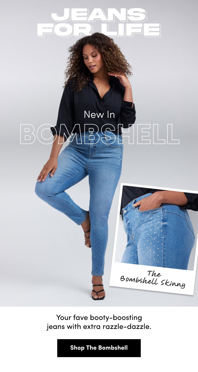 Jeans for Life | New in Bombshell | The Bombshell Skinny | Your fave booty-boosting jeans with extra razzle-dazzle. | Shop The Bombshell >