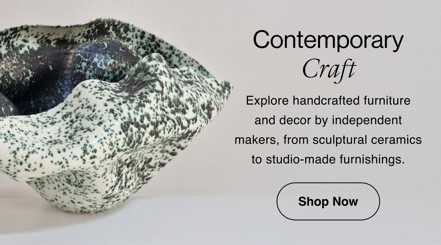 Contemporary Craft Explore handcrafted furniture and decor by independent makers, from sculptural ceramics to studio-made furnishings. Shop the Collection