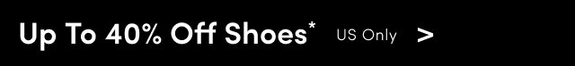 Up To 40% Off Shoes* | US Only >